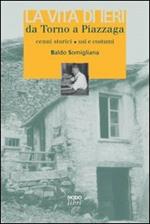 La vita di ieri da Torno a Piazzaga. Cenni storici, usi e costumi