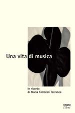 Una vita di musica. In ricordo di Maria Fonticoli Terraneo