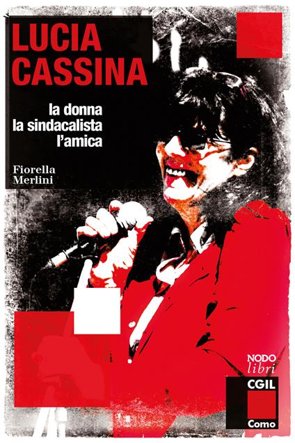 Lucia Cassina. La donna, la sindacalista, l'amica - Fiorella Merlini - copertina