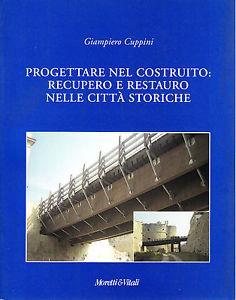 Progettare nel costruito. Recupero e restauro nelle città storiche - Giampiero Cuppini - copertina