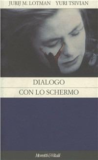 Dialogo con lo schermo - Jurij Mihajlovic Lotman,Yuri Tsvian - copertina