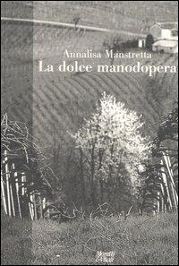La dolce manodopera - Annalisa Manstretta - copertina