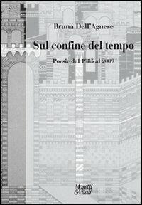 Sul confine del tempo. Poesia dal 1985 al 2009 - Bruna Dell'Agnese - copertina