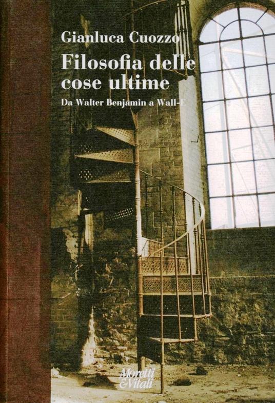 Filosofia delle cose ultime. Da Walter Benjamin a Wall-E - Gianluca Cuozzo - copertina