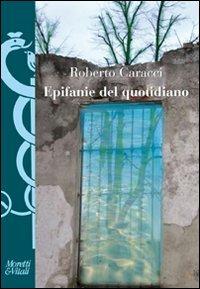 Epifanie del quotidiano. Veli e bagliori nella poesia italiana contemporanea - Roberto Caracci - copertina