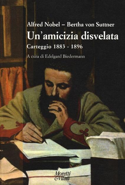 Un' amicizia disvelata. Carteggio (1883-1896) - Bertha von Suttner,Alfred Nobel - copertina