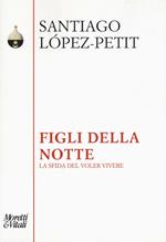 Figli della notte. La sfida del voler vivere