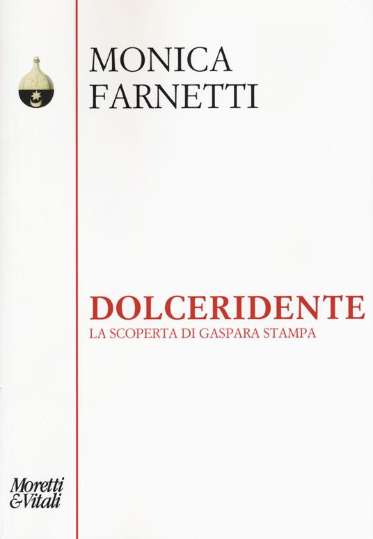 Dolceridente. La scoperta di Gaspara Stampa - Monica Farnetti - copertina