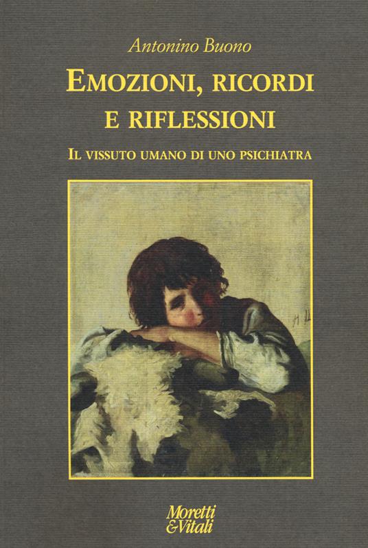 Emozioni, ricordi e riflessioni. Il vissuto umano di uno psichiatra - Antonino Buono - copertina