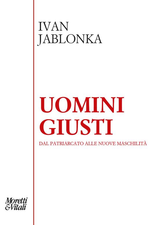 Uomini giusti. Dal patriarcato alle nuove maschilità - Ivan Jablonka - copertina