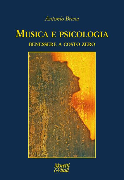 Musica e psicologia. Benessere a costo zero - Antonio Brena - copertina