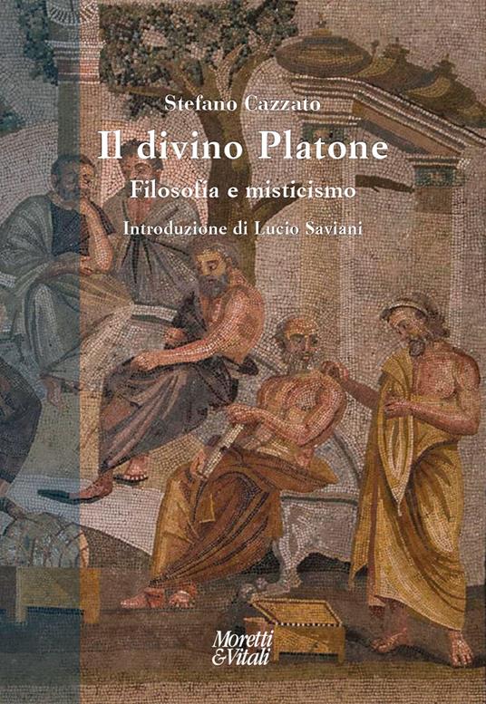 Il divino Platone. Filosofia e misticismo - Stefano Cazzato - copertina nuove uscite