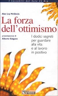 La forza dell'ottimismo. I dodici segreti per guardare alla vita e al lavoro in positivo - Alan Loy Mcginnis - copertina