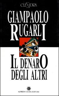 Il denaro degli altri. Corradino - Giampaolo Rugarli,Dante Maffia - copertina