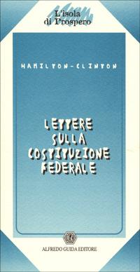 Lettere sulla Costituzione federale - Alexander Hamilton,George Clinton - copertina