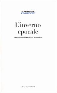 L' inverno epocale. Critica della ragione ecologica - Hanspeter Padrutt - copertina