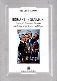 Briganti e senatori. Garibaldi, Pisacane e Nicotera nel destino di un senatore del Regno - Alberico Bojano - copertina