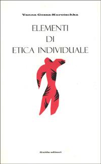 Elementi di etica individuale - Vanna Gessa Kurotschka - copertina