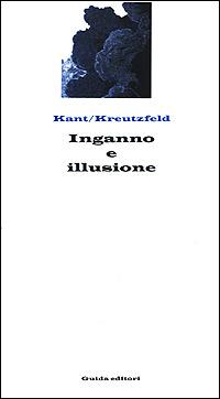 Inganno e illusione. Un confronto accademico - Immanuel Kant,Johann G. Kreutzfeld - copertina