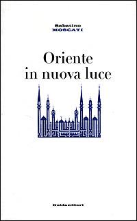 Oriente in nuova luce - Sabatino Moscati - copertina