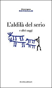 L' aldilà del serio e altri saggi - Georges Bataille - copertina