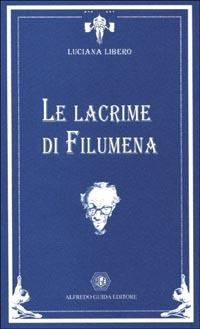 Le lacrime di Filumena. Quattro lezioni su Eduardo - Luciana Libero - copertina