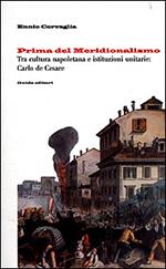 Prima del meridionalismo. Tra cultura napoletana e istituzioni unitarie: Carlo De Cesare