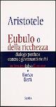 Aristotele. Eubulo o della richezza. Dialogo perduto contro i governanti ricchi - Enrico Berti - copertina