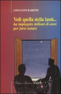 Vedi quella stella lassù... Ha impiegato milioni di anni per farsi notare - Giovanni Barone - copertina