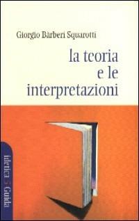La teoria e le interpretazioni - Giorgio Bàrberi Squarotti - copertina