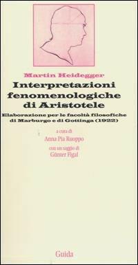 Interpretazioni fenomenologiche di Aristotele. Elaborazione per le facoltà filosofiche di Marburgo e di Gottinga (1922) - Martin Heidegger - copertina