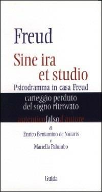 Freud. Sine ira et studio. Psicodramma in casa Freud. Carteggio perduto del sogno ritrovato - Enrico De Notaris,Mariella Palumbo - copertina