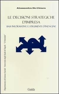 Le decisioni strategiche d'impresa - Alessandra De Chiara - copertina