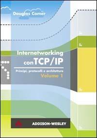 Internetworking con TCP/IP. Vol. 1: Principi, protocolli e architetture - Douglas E. Comer - copertina