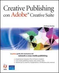 Adobe creative publishing con Adobe Creative suite - Anthony E. Stanley - copertina