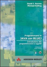 Programmare in Java con Bluej. Introduzione alla programmazione a oggetti. Con CD-ROM - David Barnes,Michael Kolling - copertina