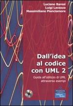 Dall'idea al codice con UML 2. Guida all'utilizzo di UML attraverso esempi. Con CD-ROM