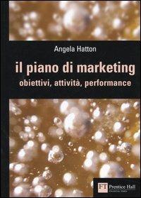 Il piano di marketing. Obiettivi, attività, performance - Angela Hatton - copertina