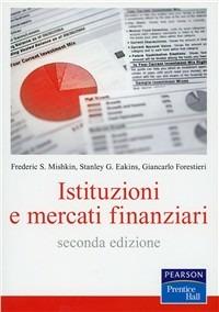 Istituzioni e mercati finanziari - Frederic S. Mishkin,Stanley G. Eakins,Giancarlo Forestieri - copertina