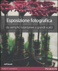 Esposizione fotografica da semplici istantanee a grandi scatti - Jeff Revell - copertina