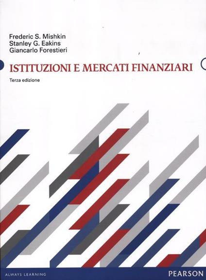 Istituzioni e mercati finanziari - Frederic S. Mishkin - Stanley G. Eakins  - - Libro - Pearson - Economia