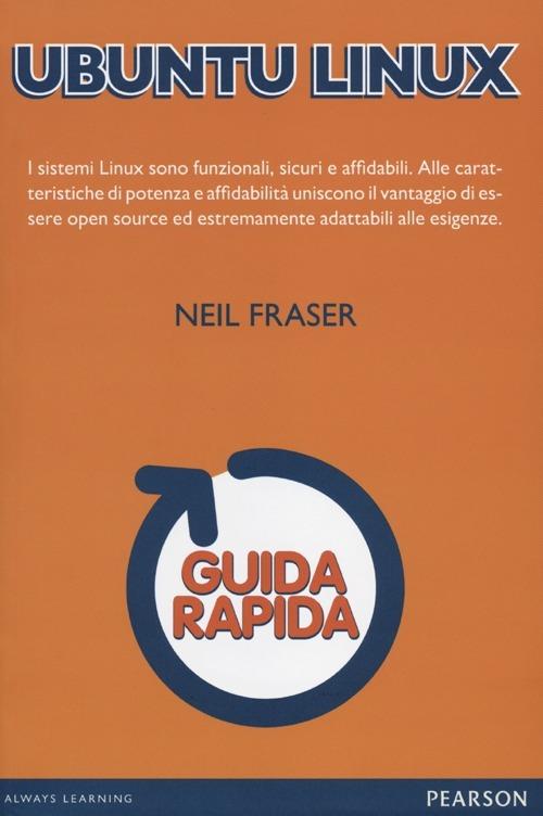 Ubuntu Linux. Guida rapida - Neil Fraser - Libro - Pearson - Guide rapide |  IBS