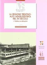 La regione Trentino Alto Adige nel XX secolo. Vol. 1: Politica e istituzioni.