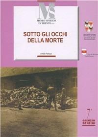 Sotto gli occhi della morte. Da Bolzano a Mauthausen - Aldo Pantozzi - copertina