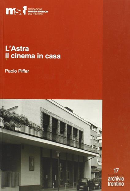 L' Astra, il cinema in casa. Gli Artuso e il cinematografo - Paolo Piffer - copertina