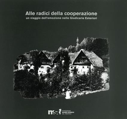 Alle radici della cooperazione. Un viaggio delle emozioni nelle giudicarie esteriori - copertina