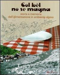 Col bèl no se magna. Storia e memoria dell'alimentazione in ambiente alpino - copertina