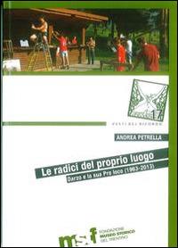 Le radici del proprio luogo. Darzo e la sua Pro loco (1963-2013) - Andrea Petrella - copertina