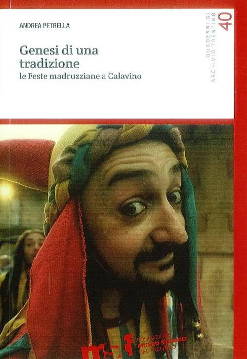 Genesi di una tradizione. Le feste madruzziane a Calavino - Andrea Petrella - copertina