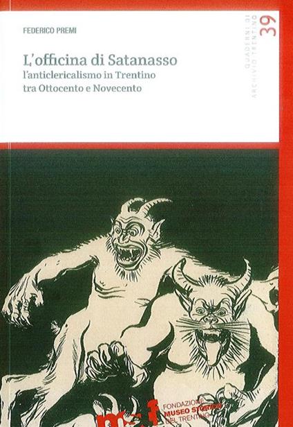 L' officina di Satanasso. L'anticlericalismo in Trentino tra Ottocento e Novecento - Federico Premi - copertina